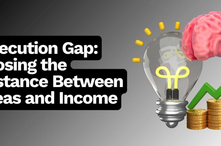 Execution Gap: Closing the Distance Between Ideas and Income