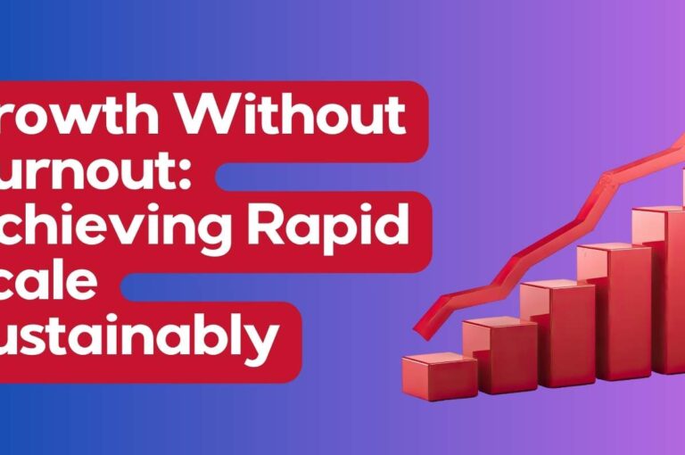 Growth Without Burnout Achieving Rapid Scale Sustainably